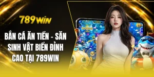 Bắn cá ăn tiền - Săn sinh vật biển đỉnh cao tại 789win