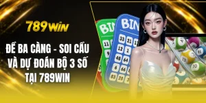 Đề ba càng - Soi cầu và dự đoán bộ 3 số tại 789win