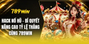 Hack nổ hũ - Bí quyết nâng cao tỷ lệ thắng cùng 789win
