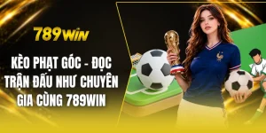 Kèo phạt góc - Đọc trận đấu như chuyên gia cùng 789win