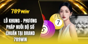 Lô khung - Phương pháp nuôi bộ số chuẩn tại brand 789win