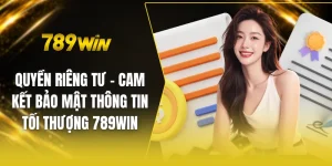 Quyền riêng tư - Cam kết bảo mật thông tin tối thượng 789win