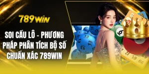 Soi cầu lô - Phương pháp phân tích bộ số chuẩn xác 789win