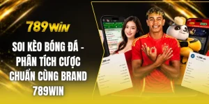 Soi kèo bóng đá - Phân tích cược chuẩn cùng brand 789win