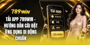 Tải app 789win - Hướng dẫn cài đặt ứng dụng di động chuẩn