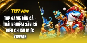 Top game bắn cá - Trải nghiệm săn cá biển chuẩn mực 789win