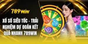 Xổ số siêu tốc - Trải nghiệm dự đoán kết quả nhanh 789win