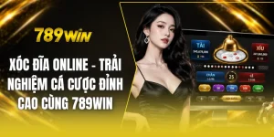 Xóc đĩa online - Trải nghiệm cá cược đỉnh cao cùng 789win